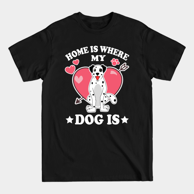 Disover Home Is Where My Dog Is - Dog Lover For Women - T-Shirt