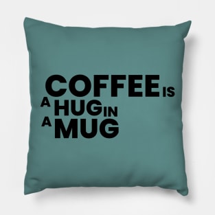 coffee is a hug in a mug Pillow