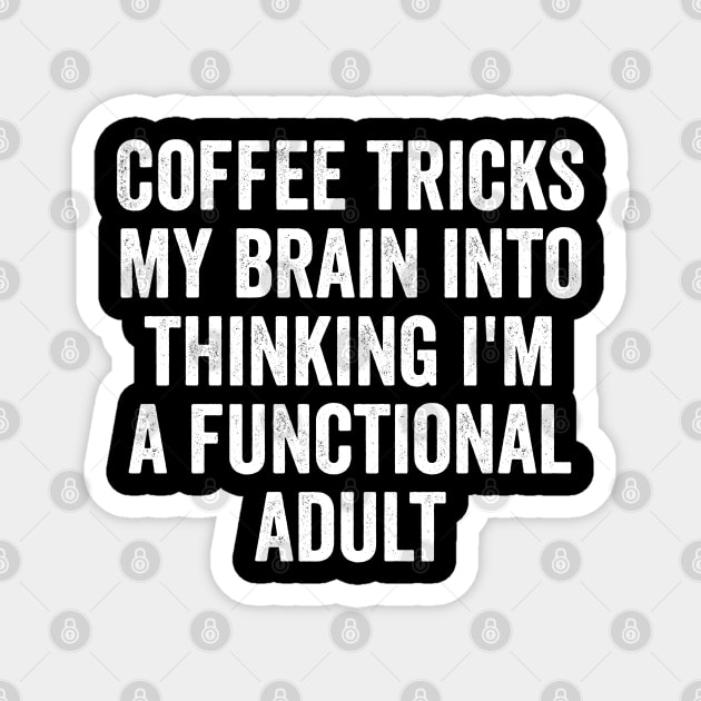 Coffee Tricks My Brain Into Thinking I'm a Functional Adult Magnet by Luxinda