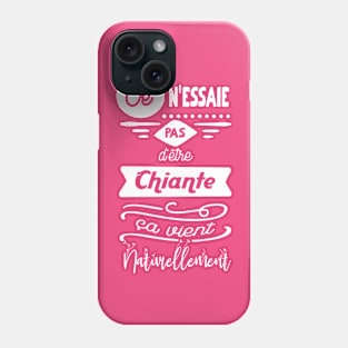 je n'essaie pas d'être chiante, ça vient naturellement Phone Case