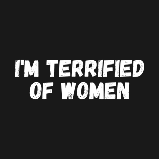 i'm terrified of women T-Shirt