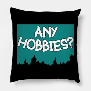 Any Hobbies? think. Pillow