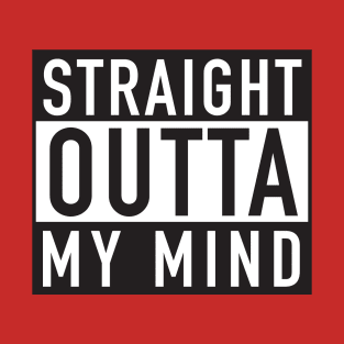 Straight Outta My Mind T-Shirt