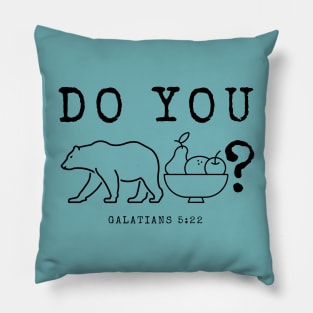 Do you Bear Fruit? (black) Pillow