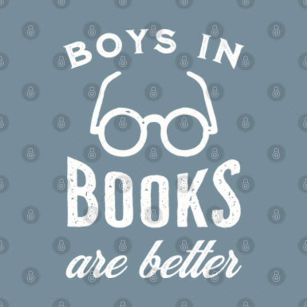 Disover Boys in books are better - Book Lover - T-Shirt