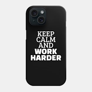 Keep Calm And Work Harder Phone Case