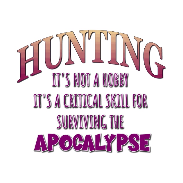 Hunting: It's Not a Hobby - It's a Critical Skill for Surviving the Apocalypse by Naves