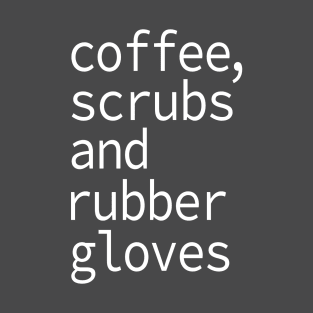 Coffee Scrubs and Rubber Gloves Nurse Gift T-Shirt