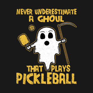 Never Underestimate A Ghoul That Plays Pickleball T-Shirt