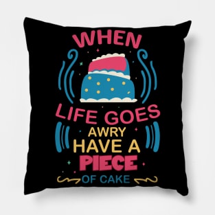 when life goes awry have a piece of cake fun colorful baking design Pillow