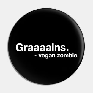 Graaaains. - vegan zombie Pin