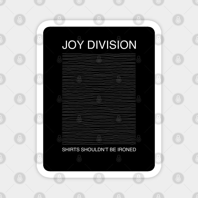 Joy Division Shirts Shouldn’t Be Ironed Magnet by Stupiditee