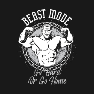 Beast Mode Go Hard or Go Home T-Shirt