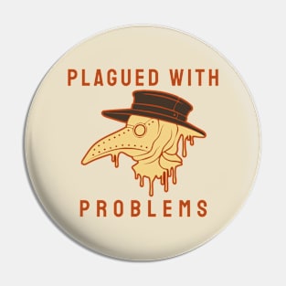 Plagued With Problems Pin