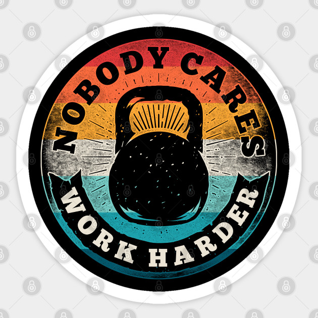 Nobody Cares Work Harder Vintage Fitness Gym Lover Gift - Nobody Cares Work Harder Fitness Gym - Sticker