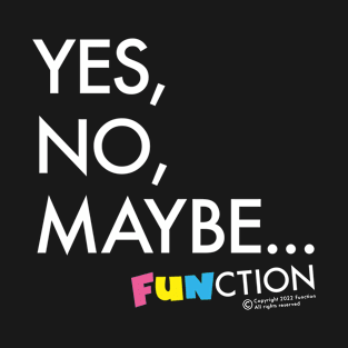 YES, NO, MAYBE T-Shirt