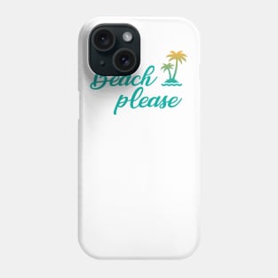 Beach please Phone Case