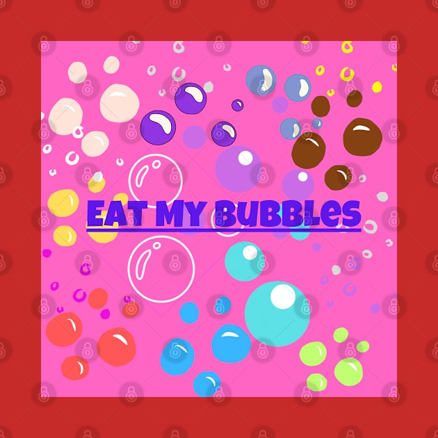 Eat My Bubbles by PapaMatrix