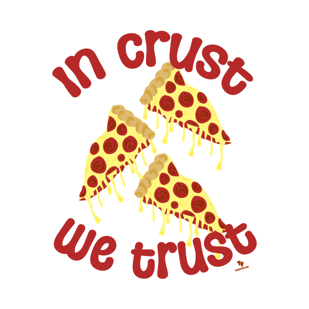 In Crust We Trust Pizza Humor Slogan by Tshirtfort