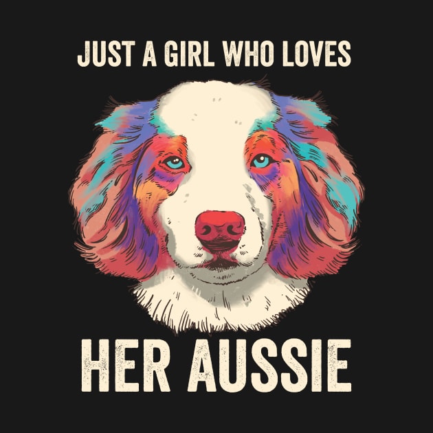Just A Girl Who Loves Her Aussie Australian Shepherd Dog by Visual Vibes