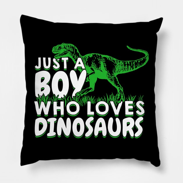 Just A Boy Who Loves Dinosaurs Pillow by Dolde08