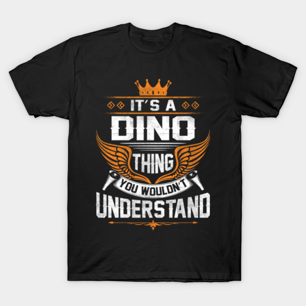 Discover Dino Name T Shirt - Dino Thing Name You Wouldn't Understand Gift Item Tee - Dino - T-Shirt