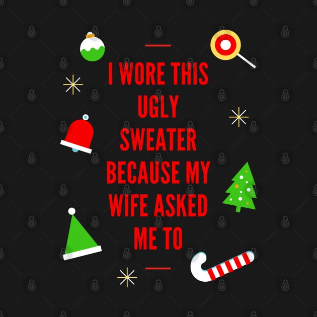 I Wore This Ugly Christmas Sweater Because My Wife Asked Me To, Ugly Holiday Sweater, Ugly Xmas Sweater, Ugly Christmas Sweater, Funny Christmas, Funny Xmas by DESIGN SPOTLIGHT