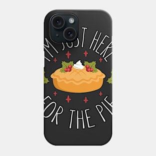 I'm Just Here For the Pie - Funny Thanksgiving Day Phone Case