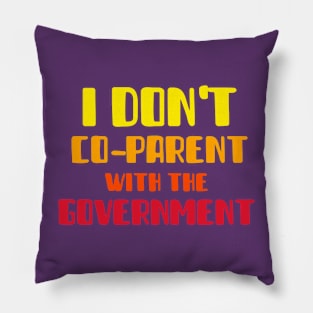 I DON'T CO-PARENT WITH THE GOVERNMENT Pillow