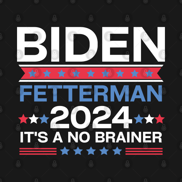 Biden Fetterman 2024 It's A No Brainer by EvetStyles