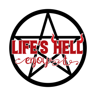 Life's Hell, Enjoy it T-Shirt