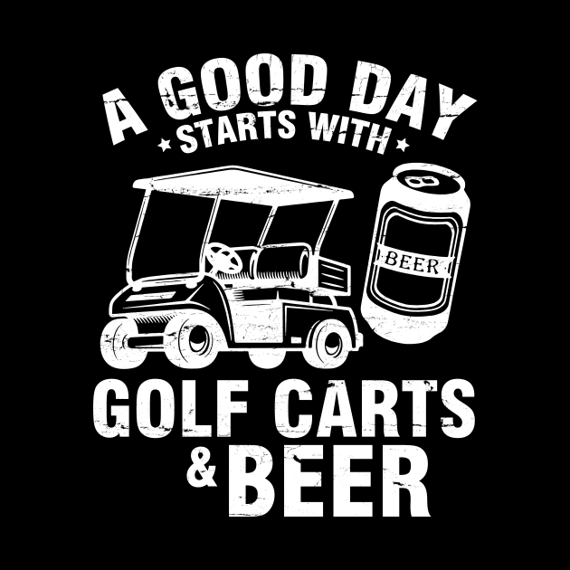 A Good Day Starts With Golf Carts And Beer To Drinker Golfer by Cowan79