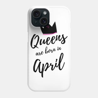 Queens are born in April. Happy Birthday! April Birthday Gift for Women and Girls. Cute Bday present design. Phone Case