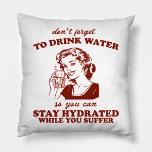 Stay Hydrated While You Suffer Retro Tshirt, Vintage 2000s Shirt, 90s Gag Shirt Pillow