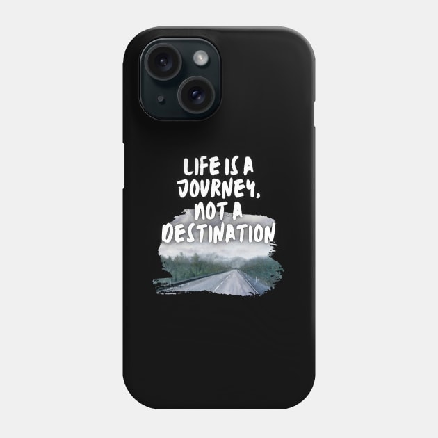 Life is a Journey, Not a Destination Phone Case by Traveling Buddy