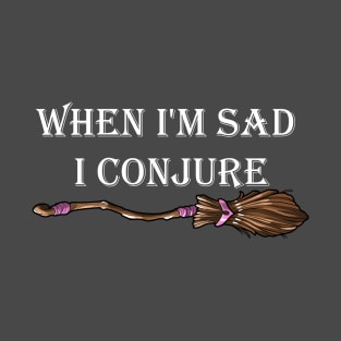 When I'm sad I conjure T-Shirt