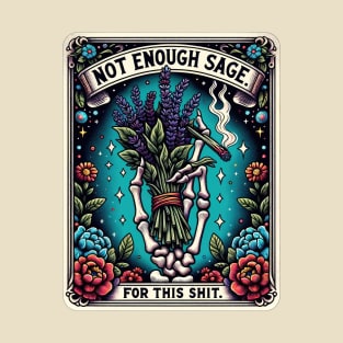 NOT ENOUGH SAGE FOR THIS SHIT; tarot; tarot card; tarot card deck; sage; withcraft; fantasy; magic; witch; astrology; cards; psychic; smoke; funny; weed; pot; 420; zodiac; horoscope; sarcastic; spiritual; T-Shirt