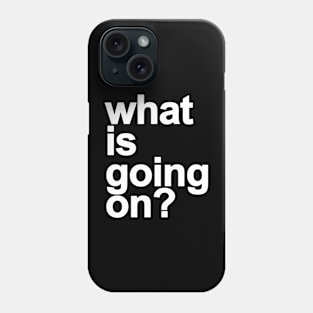 *What is going on? v2 Phone Case