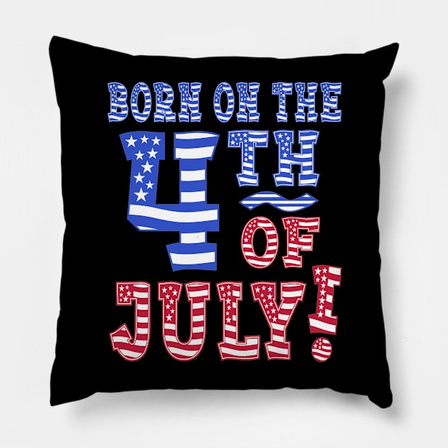 Born On The 4th Of July! Pillow by Duds4Fun