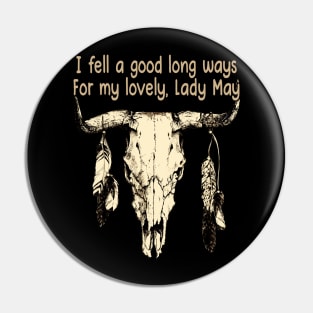 I Fell A Good Long Ways For My Lovely, Lady May Bull Quotes Feathers Pin