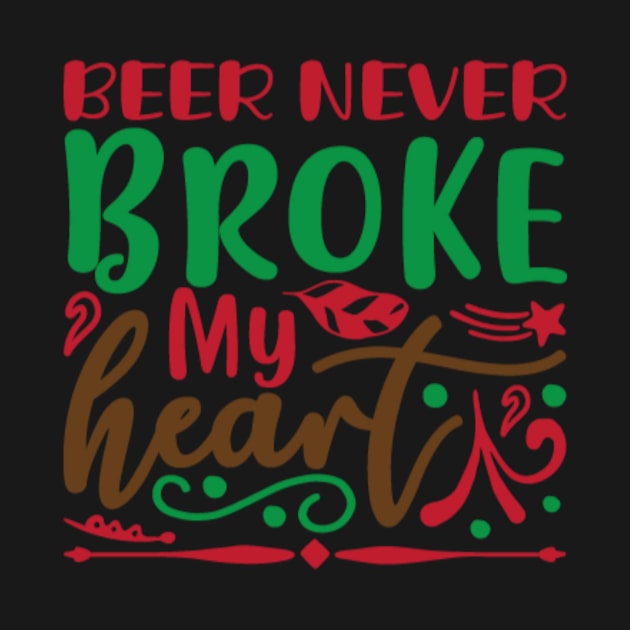 Beer Never Broke My Heart by APuzzleOfTShirts