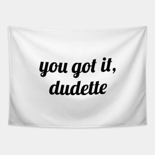 You Got It, Dudette Tapestry