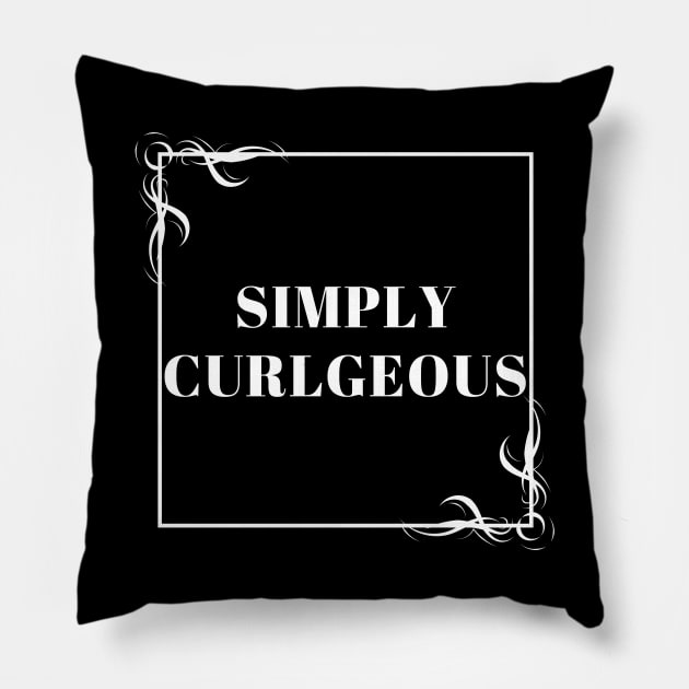 Simply Curlgeous Pillow by Just In Tee Shirts