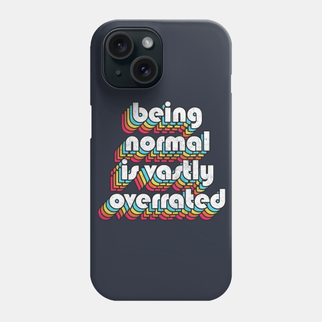 Being Normal Is Vastly Overrated Phone Case by DankFutura