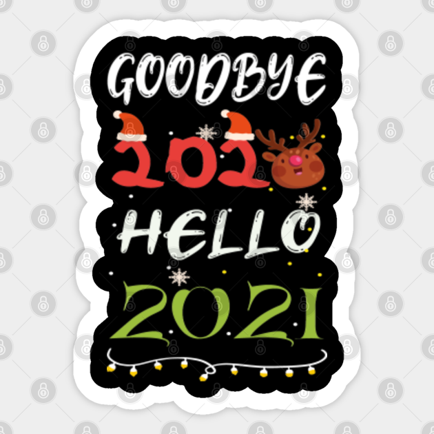 Goodbye 2020 Hello 2021 Happy New Year Funny Gifts Goodbye 2020 Hello 2021 Sticker Teepublic Good bye 2020 welcome happy new year 2021. goodbye 2020 hello 2021 happy new year funny gifts