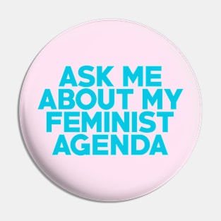 Ask Me About My Feminist Agenda! Pin