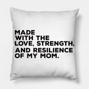 made with the love, strength, and resilience of my mom Pillow