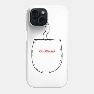 Oh, Worm? Phone Case