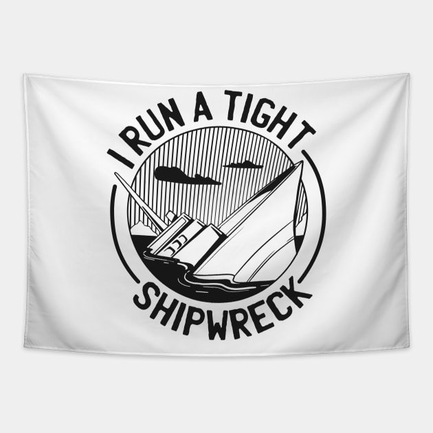 FUNNY I RUN A TIGHT SHIPWRCK Tapestry by madeinchorley