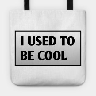I USED TO BE COOL Tote